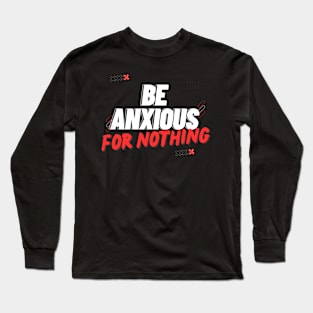 Philippians 4:6 Be Anxious for Nothing V10 Long Sleeve T-Shirt